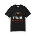 Eyes Up, We're Out Here Tee